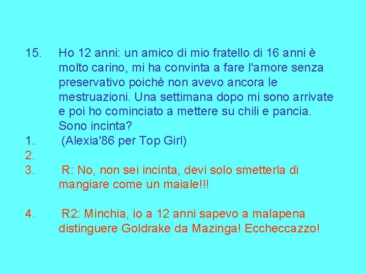 15. 1. 2. 3. 4. Ho 12 anni: un amico di mio fratello di