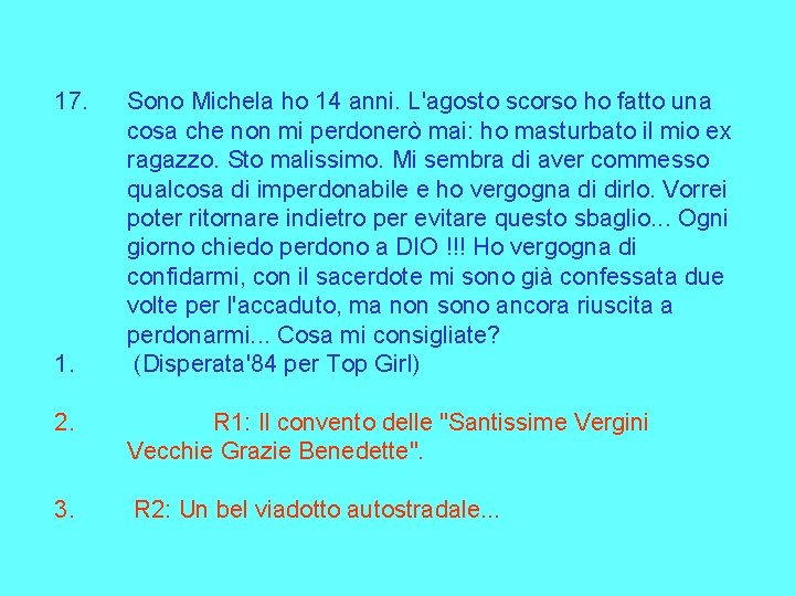 17. 1. Sono Michela ho 14 anni. L'agosto scorso ho fatto una cosa che