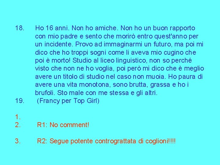 18. 19. Ho 16 anni. Non ho amiche. Non ho un buon rapporto con