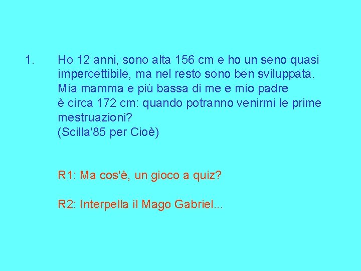 1. Ho 12 anni, sono alta 156 cm e ho un seno quasi impercettibile,