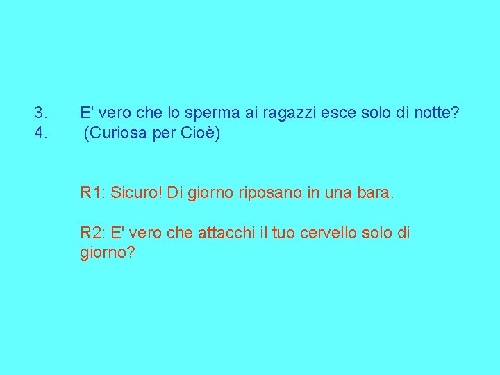 3. 4. E' vero che lo sperma ai ragazzi esce solo di notte? (Curiosa