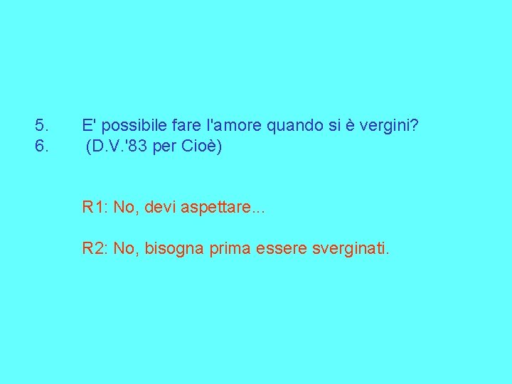 5. 6. E' possibile fare l'amore quando si è vergini? (D. V. '83 per