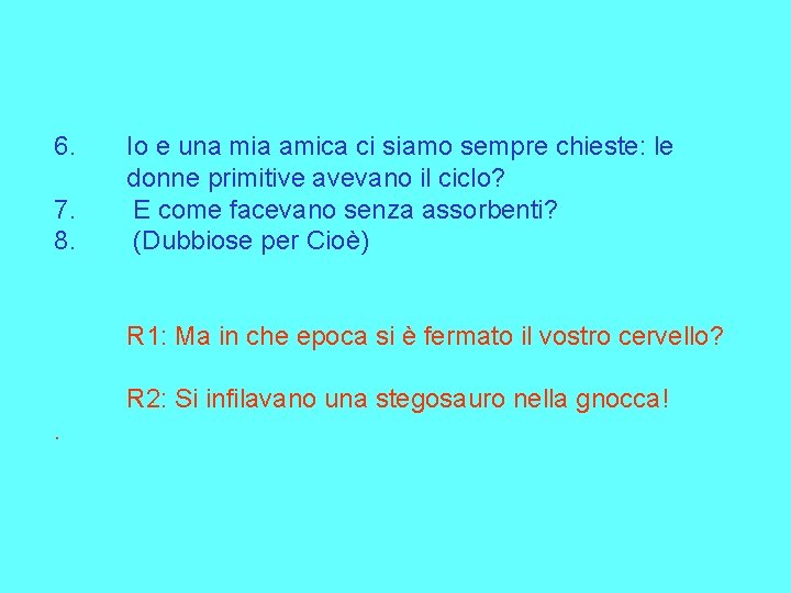 6. 7. 8. Io e una mia amica ci siamo sempre chieste: le donne