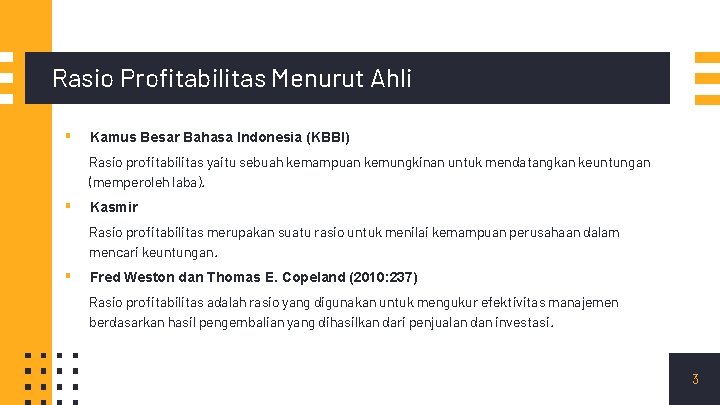 Rasio Profitabilitas Menurut Ahli ▪ Kamus Besar Bahasa Indonesia (KBBI) Rasio profitabilitas yaitu sebuah