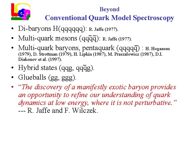 Beyond Conventional Quark Model Spectroscopy • Di-baryons H(qqqqqq): R. Jaffe (1977). • Multi-quark mesons