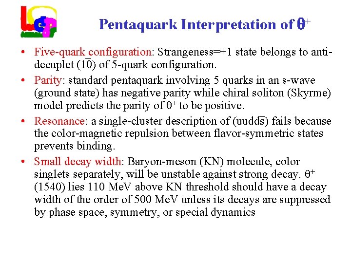 Pentaquark Interpretation of + • Five-quark configuration: Strangeness=+1 state belongs to anti decuplet (10)