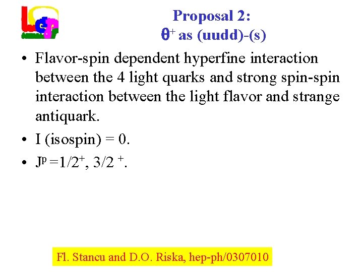Proposal 2: + as (uudd)-(s) • Flavor-spin dependent hyperfine interaction between the 4 light