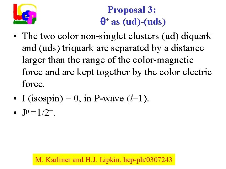 Proposal 3: + as (ud)-(uds) • The two color non-singlet clusters (ud) diquark and