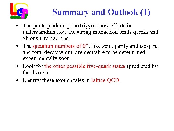 Summary and Outlook (1) • The pentaquark surprise triggers new efforts in understanding how
