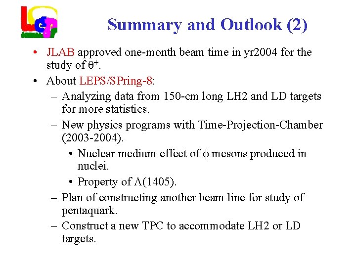Summary and Outlook (2) • JLAB approved one-month beam time in yr 2004 for