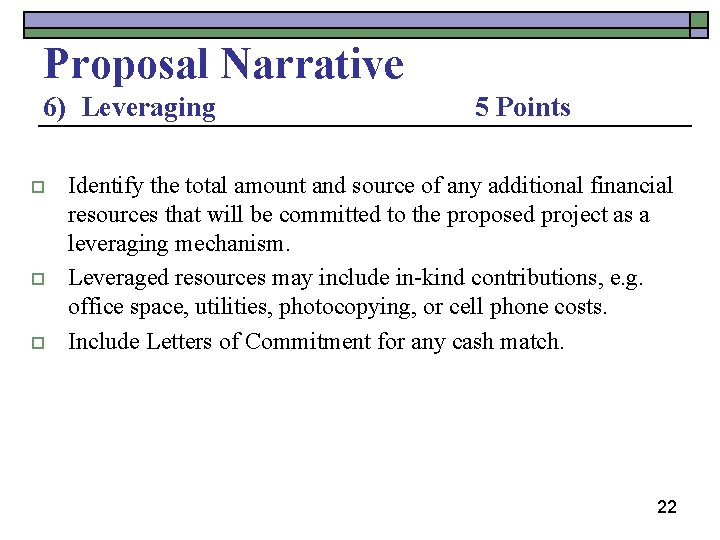 Proposal Narrative 6) Leveraging o o o 5 Points Identify the total amount and