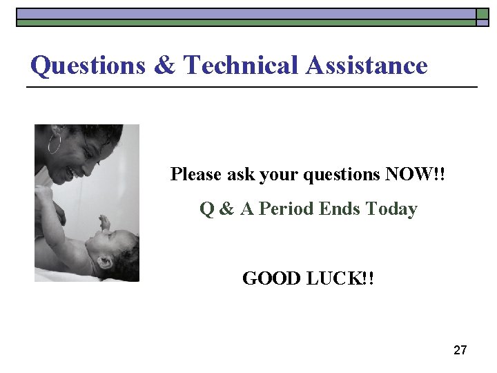 Questions & Technical Assistance Please ask your questions NOW!! Q & A Period Ends