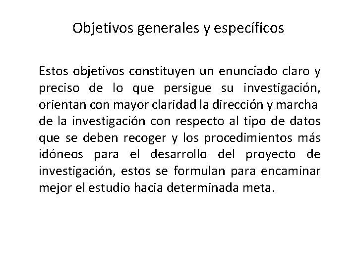 Objetivos generales y específicos Estos objetivos constituyen un enunciado claro y preciso de lo