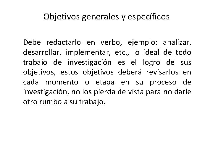 Objetivos generales y específicos Debe redactarlo en verbo, ejemplo: analizar, desarrollar, implementar, etc. ,