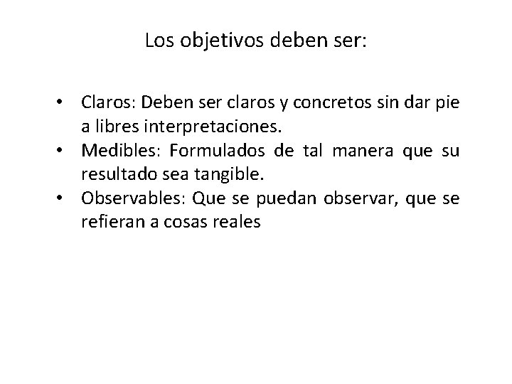 Los objetivos deben ser: • Claros: Deben ser claros y concretos sin dar pie