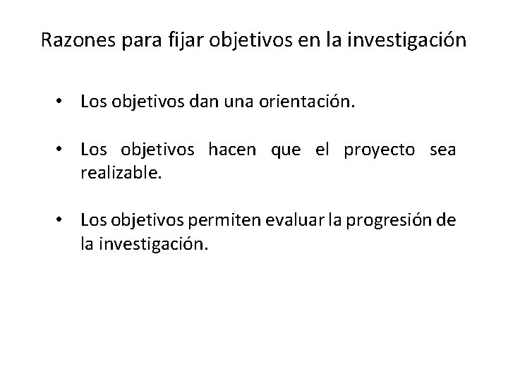 Razones para fijar objetivos en la investigación • Los objetivos dan una orientación. •