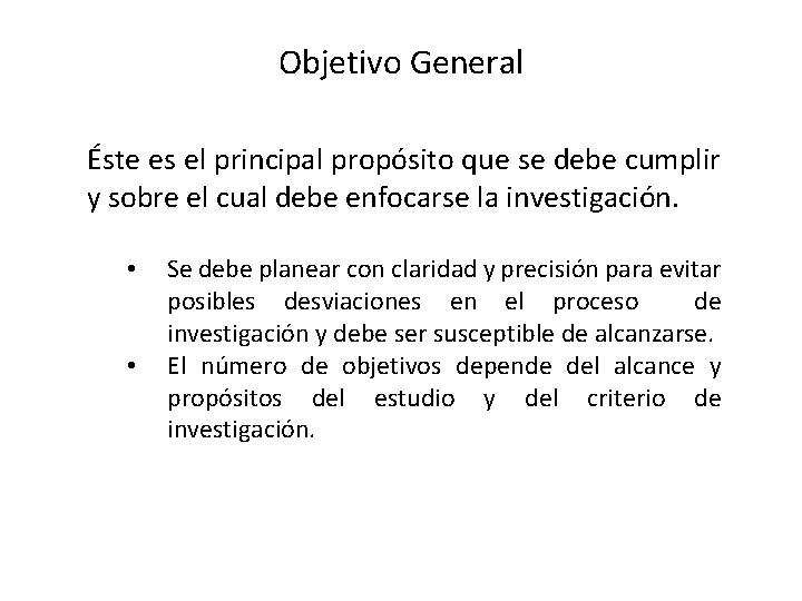 Objetivo General Éste es el principal propósito que se debe cumplir y sobre el