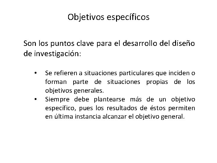 Objetivos específicos Son los puntos clave para el desarrollo del diseño de investigación: •