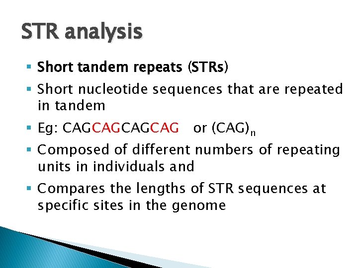 STR analysis § Short tandem repeats (STRs) § Short nucleotide sequences that are repeated