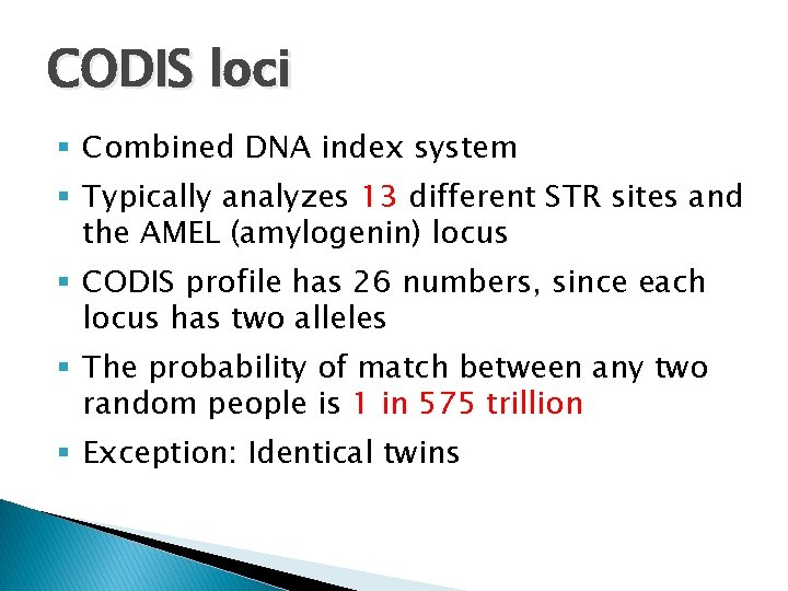 CODIS loci § Combined DNA index system § Typically analyzes 13 different STR sites