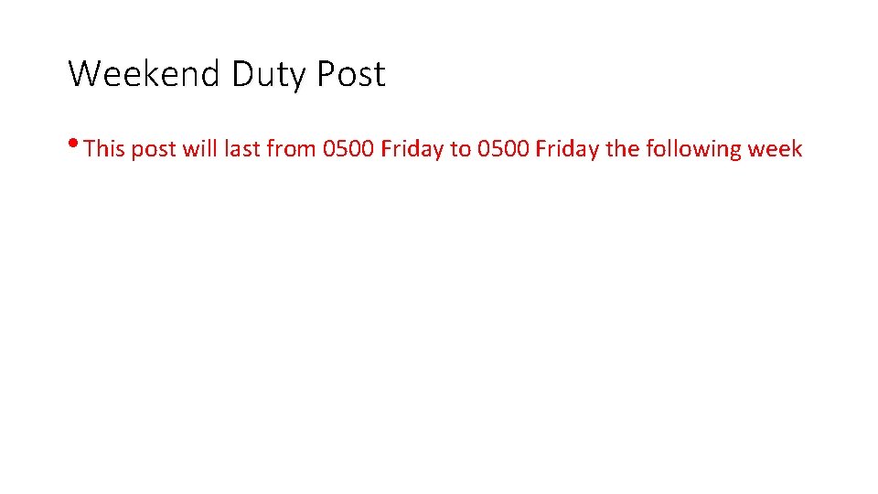 Weekend Duty Post • This post will last from 0500 Friday to 0500 Friday
