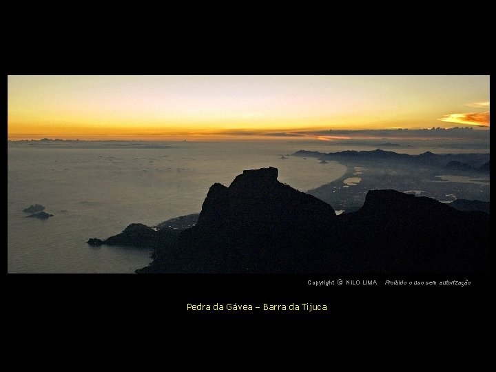 c NILO LIMA Copyright O Pedra da Gávea – Barra da Tijuca Proibido o