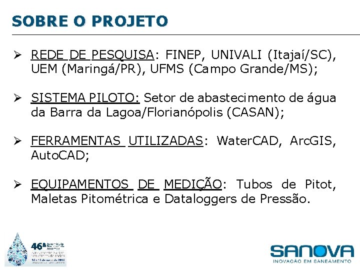 SOBRE O PROJETO Ø REDE DE PESQUISA: FINEP, UNIVALI (Itajaí/SC), UEM (Maringá/PR), UFMS (Campo