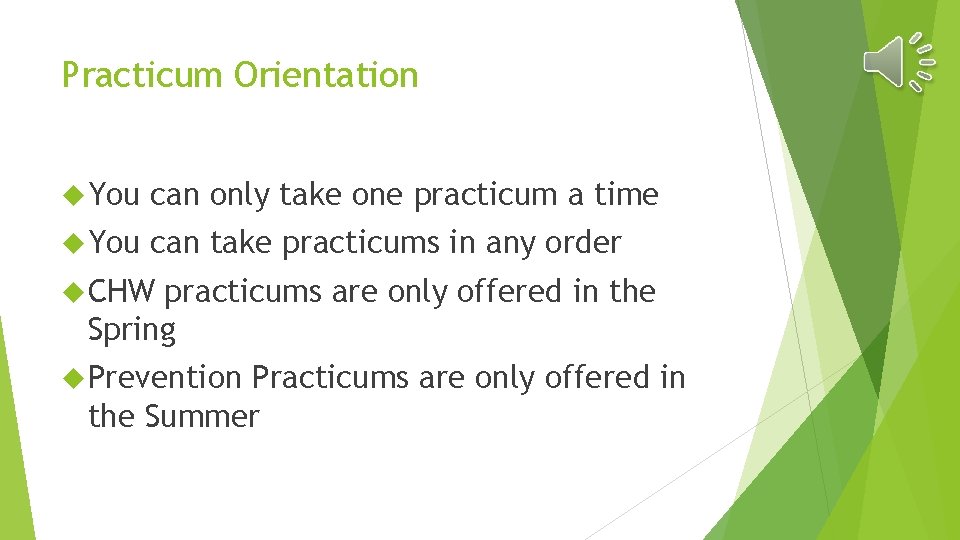Practicum Orientation You can only take one practicum a time You can take practicums