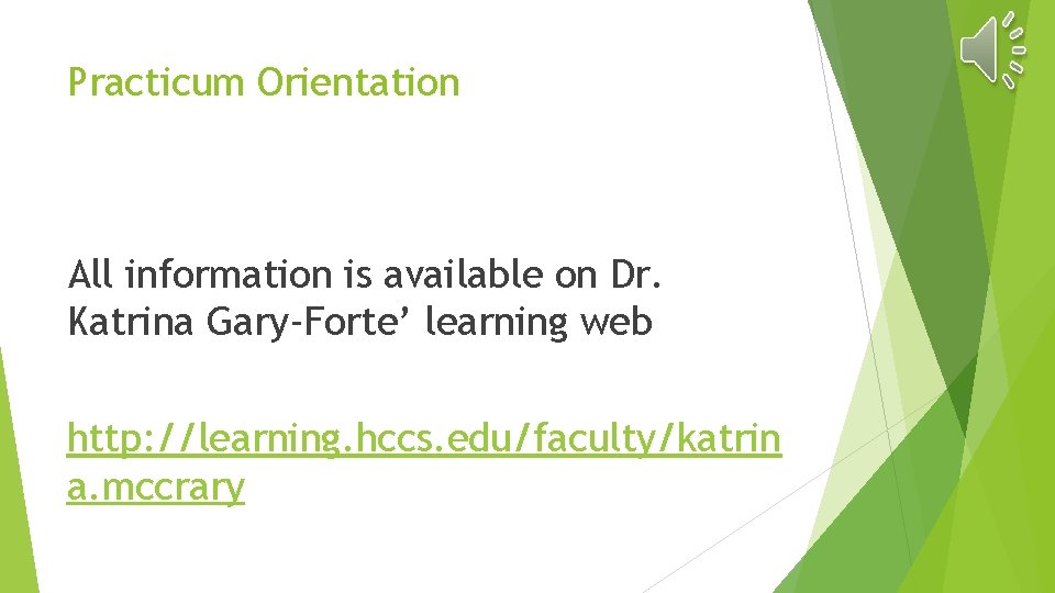 Practicum Orientation All information is available on Dr. Katrina Gary-Forte’ learning web http: //learning.