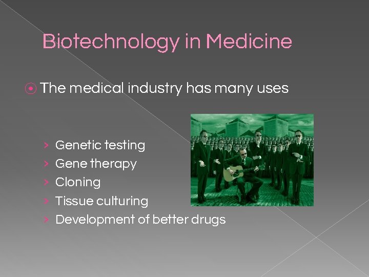 Biotechnology in Medicine ⦿ The medical industry has many uses › › › Genetic
