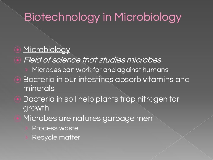 Biotechnology in Microbiology ⦿ Field of science that studies microbes › Microbes can work