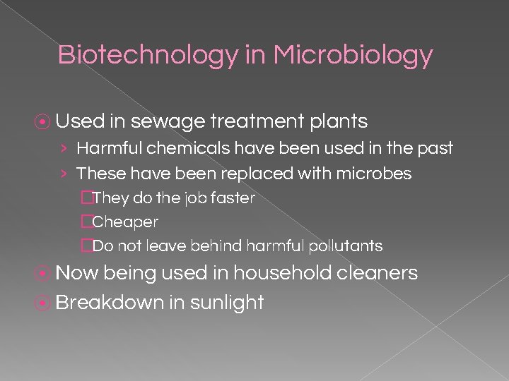 Biotechnology in Microbiology ⦿ Used in sewage treatment plants › Harmful chemicals have been