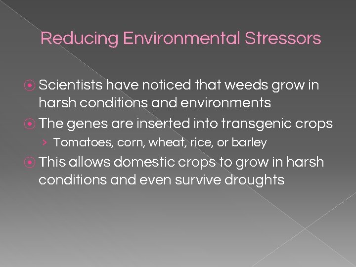 Reducing Environmental Stressors ⦿ Scientists have noticed that weeds grow in harsh conditions and