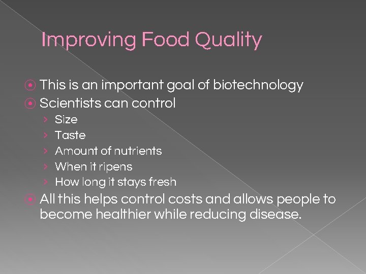 Improving Food Quality This is an important goal of biotechnology ⦿ Scientists can control