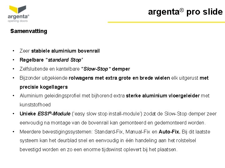 argenta® pro slide Samenvatting • Zeer stabiele aluminium bovenrail • Regelbare “standard Stop” •