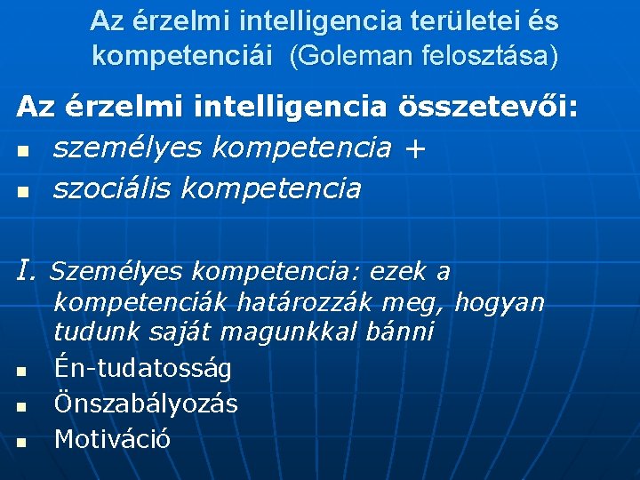 Az érzelmi intelligencia területei és kompetenciái (Goleman felosztása) Az érzelmi intelligencia összetevői: n személyes