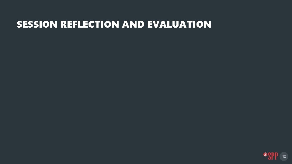 SESSION REFLECTION AND EVALUATION 10 