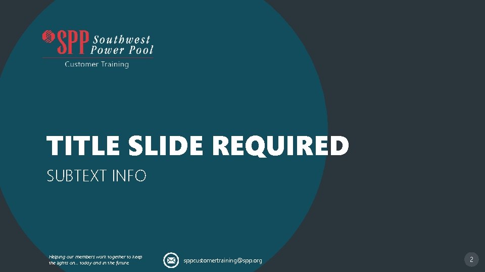 TITLE SLIDE REQUIRED SUBTEXT INFO Helping our members work together to keep the lights