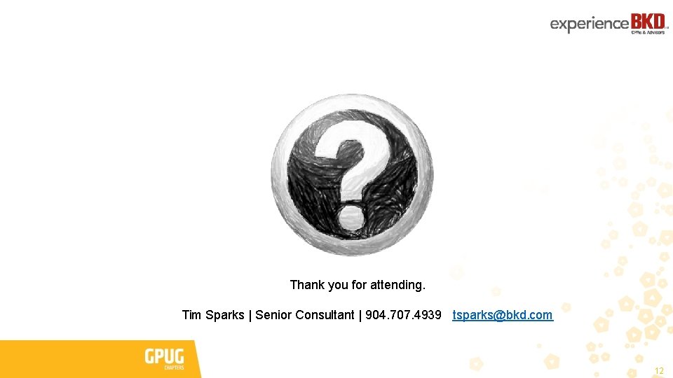 Thank you for attending. Tim Sparks | Senior Consultant | 904. 707. 4939 |