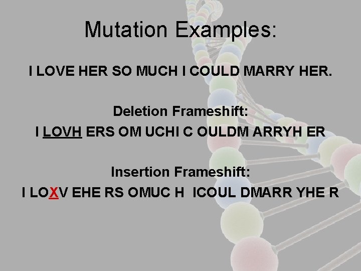 Mutation Examples: I LOVE HER SO MUCH I COULD MARRY HER. Deletion Frameshift: I