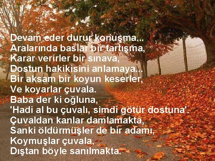 Devam eder durur konuşma. . . Aralarında baslar bir tartışma, Karar verirler bir sınava,