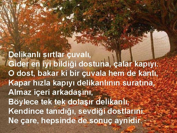 Delikanlı sırtlar çuvalı, Gider en iyi bildiği dostuna, çalar kapıyı. O dost, bakar ki