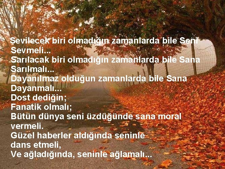 Sevilecek biri olmadığın zamanlarda bile Seni Sevmeli. . . Sarılacak biri olmadığın zamanlarda bile