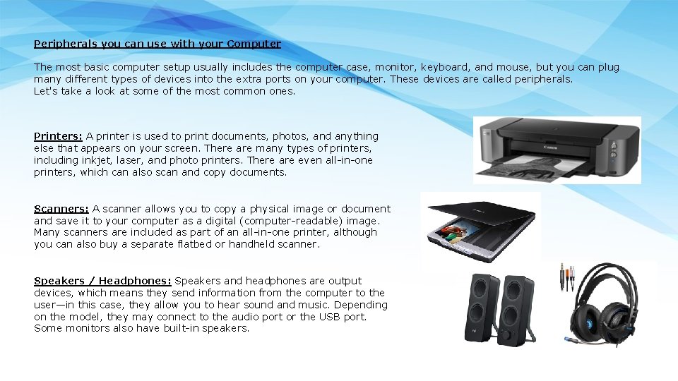 Peripherals you can use with your Computer The most basic computer setup usually includes