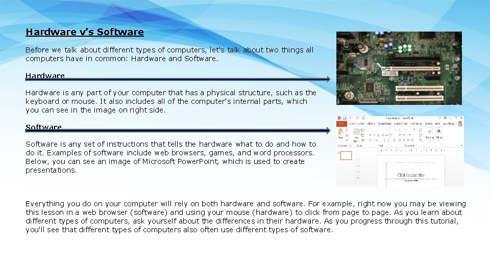 Hardware v’s Software Before we talk about different types of computers, let's talk about