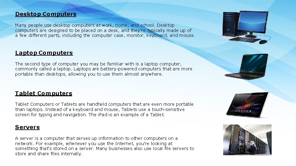 Desktop Computers Many people use desktop computers at work, home, and school. Desktop computers