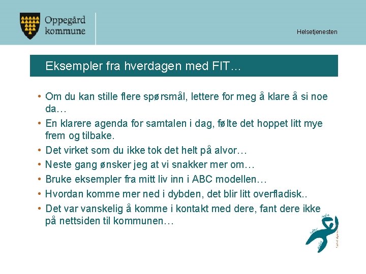 Helsetjenesten Eksempler fra hverdagen med FIT… • Om du kan stille flere spørsmål, lettere