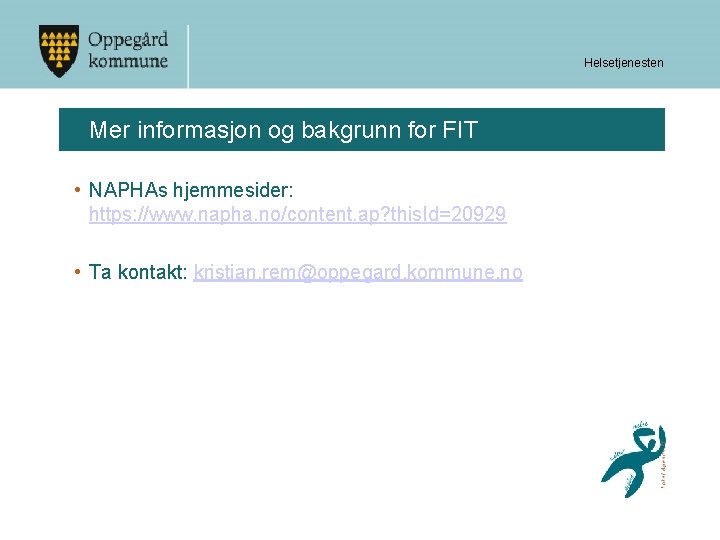 Helsetjenesten Mer informasjon og bakgrunn for FIT • NAPHAs hjemmesider: https: //www. napha. no/content.