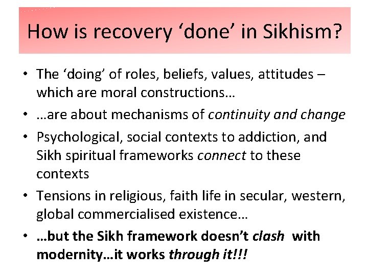 How is recovery ‘done’ in Sikhism? • The ‘doing’ of roles, beliefs, values, attitudes