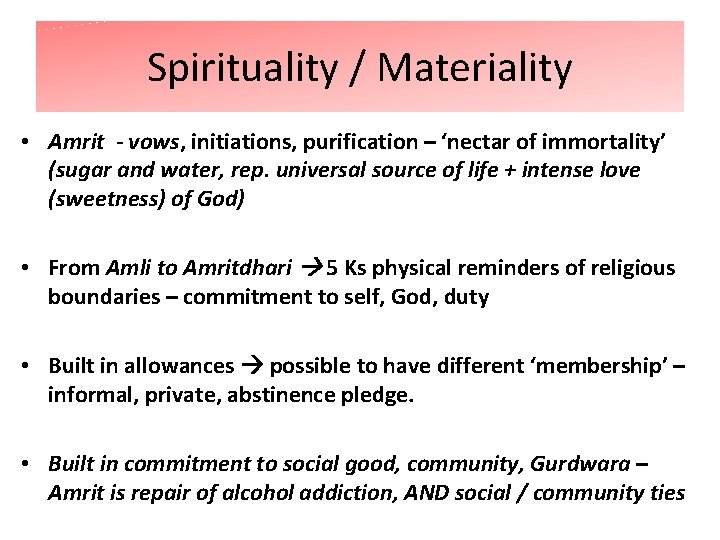 Spirituality / Materiality • Amrit - vows, initiations, purification – ‘nectar of immortality’ (sugar